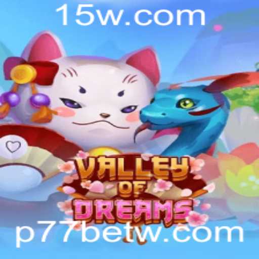 Descubra a Mágica do ValleyofDreams: Um Novo Universo de Entretenimento com p77bet